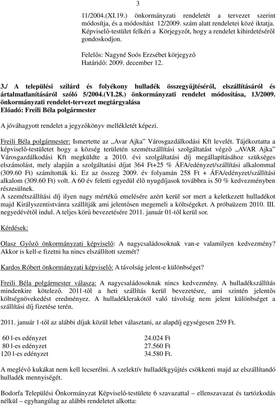 / A települési szilárd és folyékony hulladék összegyűjtéséről, elszállításáról és ártalmatlanításáról szóló 5/2004.(VI.28.) önkormányzati rendelet módosítása, 13/2009.