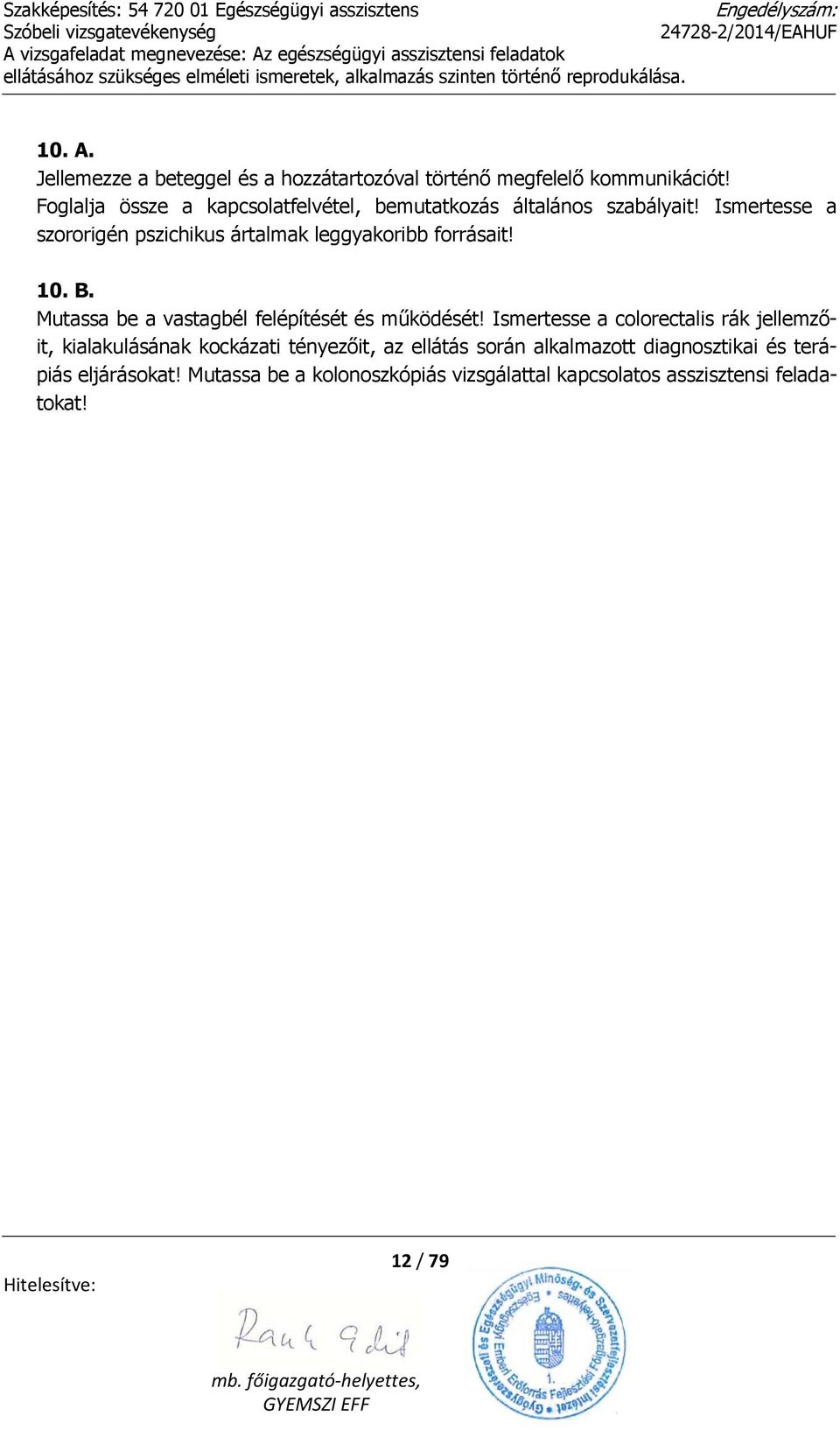 Ismertesse a szororigén pszichikus ártalmak leggyakoribb forrásait! 10. B. Mutassa be a vastagbél felépítését és működését!