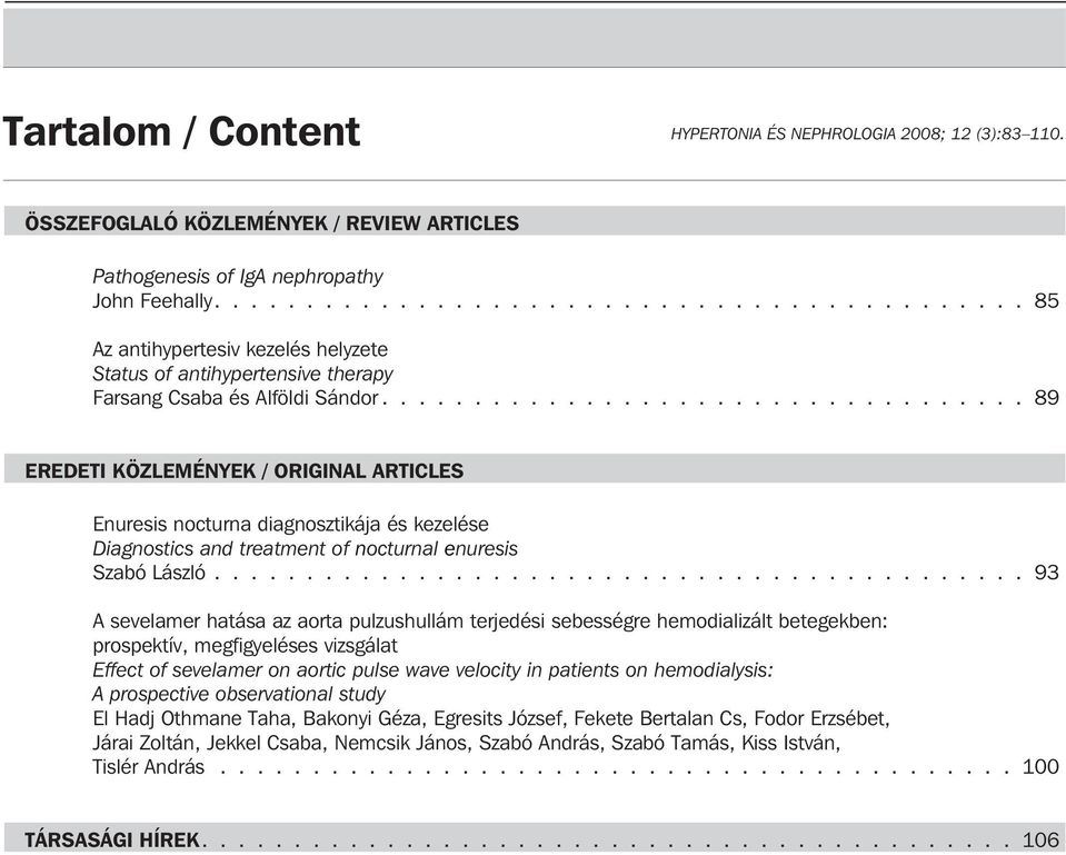 .................................. 89 EREDETI KÖZLEMÉNYEK / ORIGINAL ARTICLES Enuresis nocturna diagnosztikája és kezelése Diagnostics and treatment of nocturnal enuresis Szabó László.