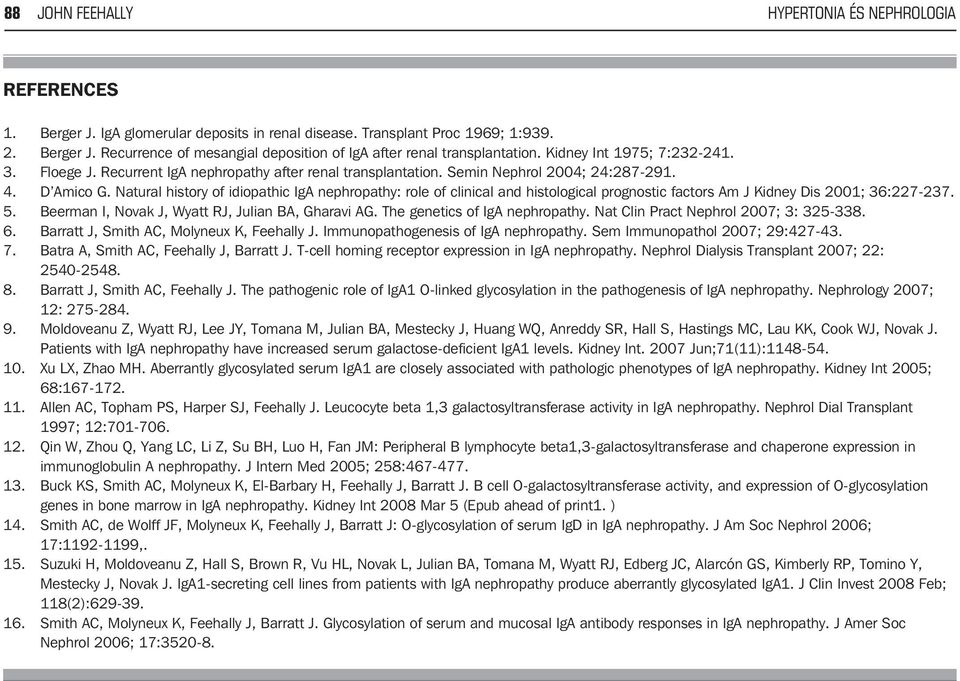 Natural history of idiopathic IgA nephropathy: role of clinical and histological prognostic factors Am J Kidney Dis 2001; 36:227-237. 5. Beerman I, Novak J, Wyatt RJ, Julian BA, Gharavi AG.