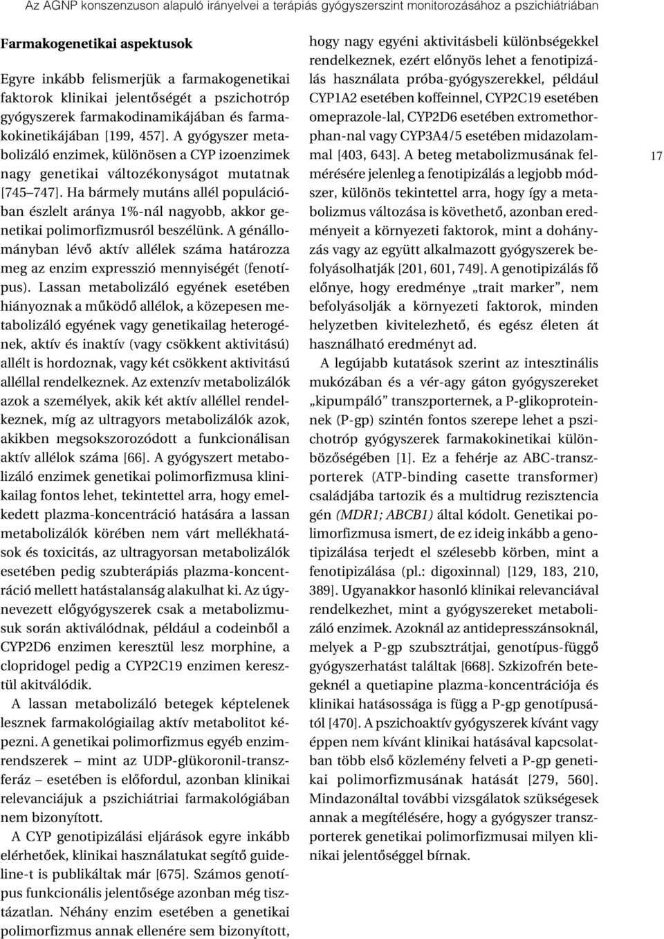 A gyógyszer metabolizáló enzimek, különösen a CYP izoenzimek nagy genetikai változékonyságot mutatnak [745 747].