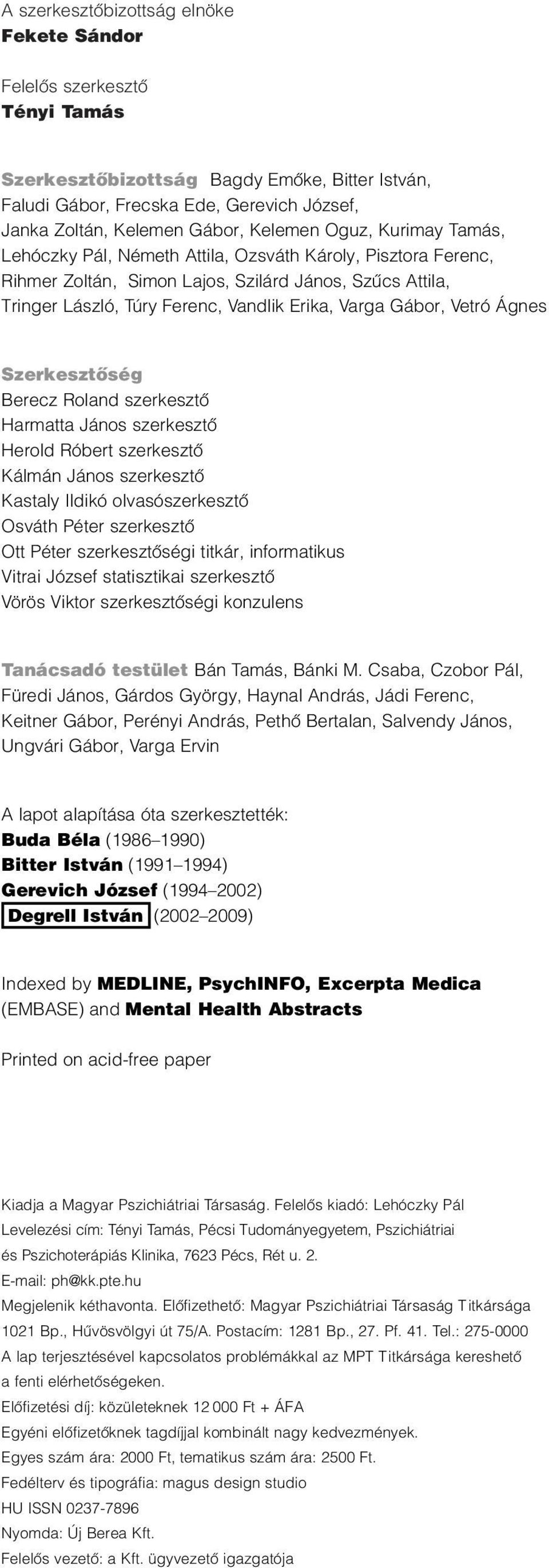 Gábor, Vetró Ágnes Szerkesztôség Berecz Roland szerkesztô Harmatta János szerkesztô Herold Róbert szerkesztô Kálmán János szerkesztô Kastaly Ildikó olvasószerkesztô Osváth Péter szerkesztô Ott Péter