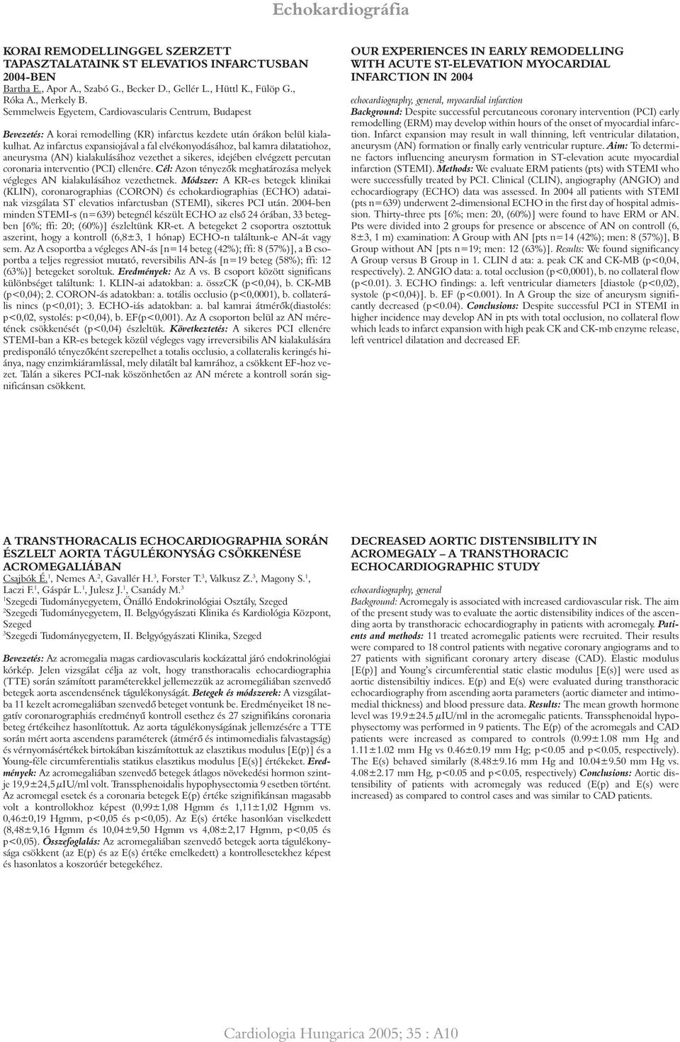 Az infarctus expansiojával a fal elvékonyodásához, bal kamra dilatatiohoz, aneurysma (AN) kialakulásához vezethet a sikeres, idejében elvégzett percutan coronaria interventio (PCI) ellenére.