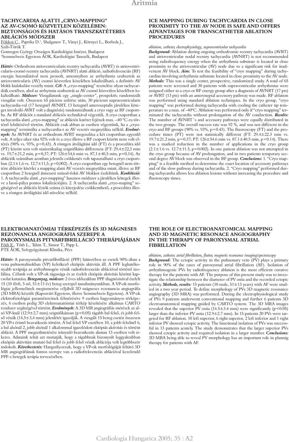 Gottsegen György Országos Kardiológiai Intézet, Budapest Semmelweis Egyetem ÁOK, Kardiológiai Tanszék, Budapest Háttér: Orthodrom atrioventricularis reentry tachycardia (AVRT) és