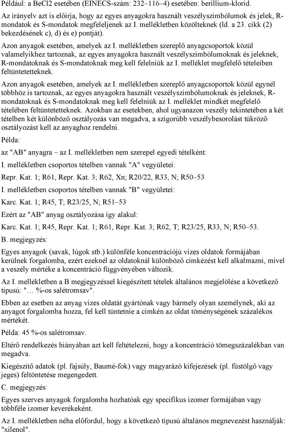 cikk (2) bekezdésének c), d) és e) pontját). Azon anyagok esetében, amelyek az I.