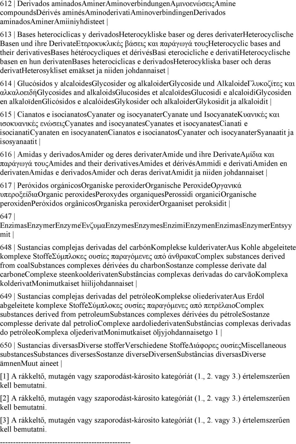 dérivésbasi eterocicliche e derivatiheterocyclische basen en hun derivatenbases heterocíclicas e derivadosheterocykliska baser och deras derivatheterosykliset emäkset ja niiden johdannaiset 614