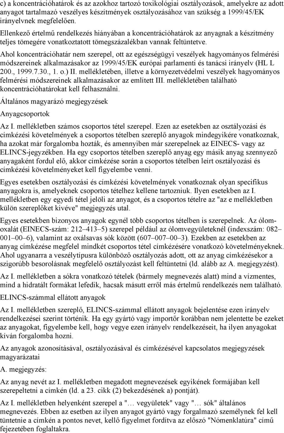 Ahol koncentrációhatár nem szerepel, ott az egészségügyi veszélyek hagyományos felmérési módszereinek alkalmazásakor az 1999/45/EK európai parlamenti és tanácsi irányelv (HL L 200., 1999.7.30., 1. o.) II.