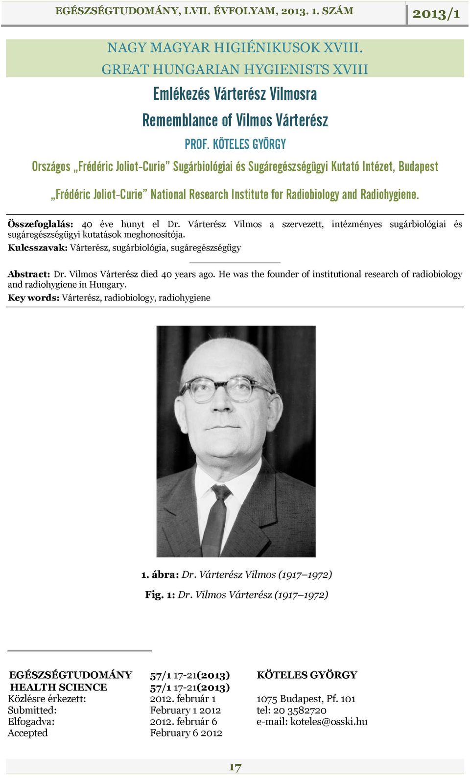 Összefoglalás: 40 éve hunyt el Dr. Várterész Vilmos a szervezett, intézményes sugárbiológiai és sugáregészségügyi kutatások meghonosítója.