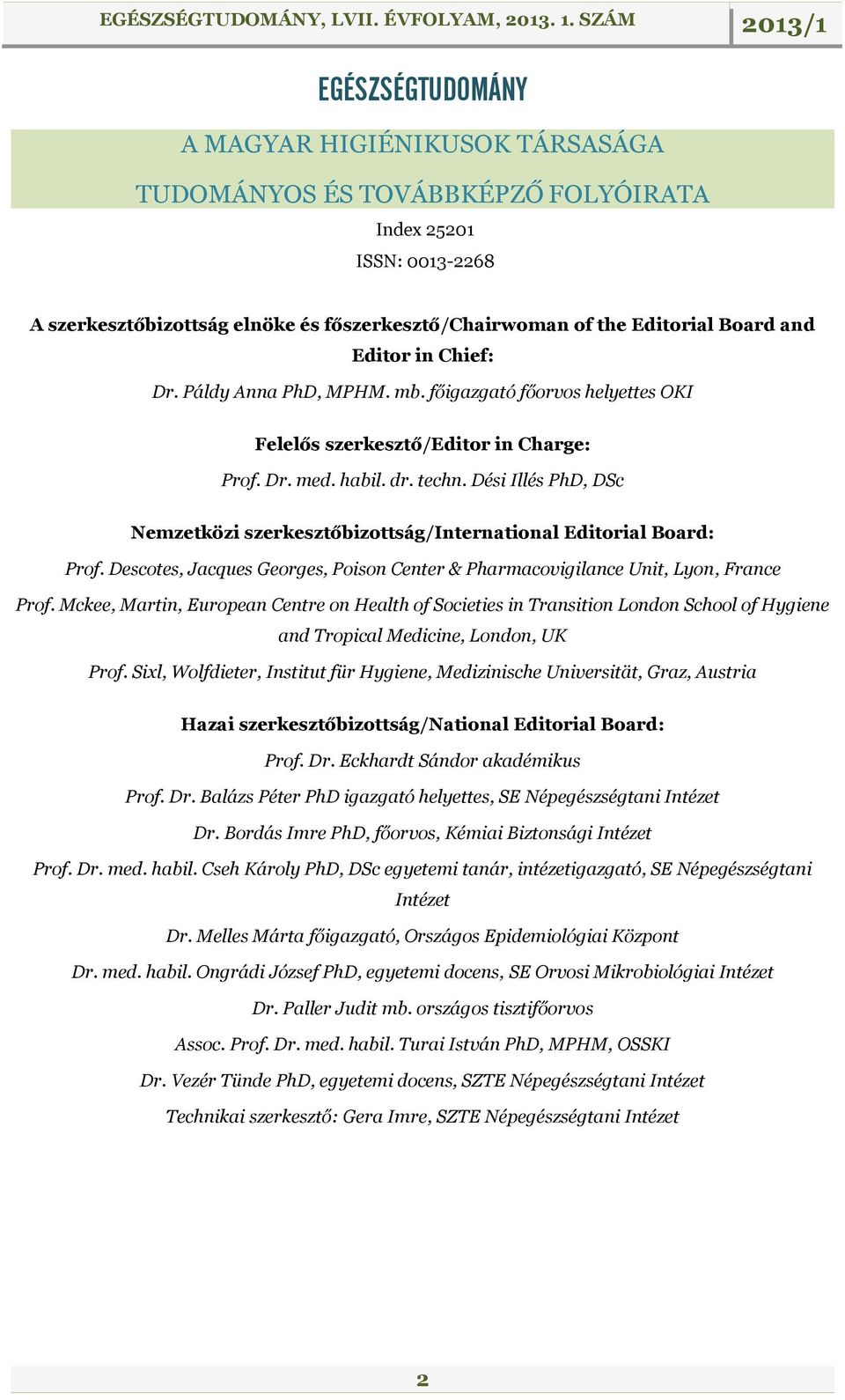 Dési Illés PhD, DSc Nemzetközi szerkesztőbizottság/international Editorial Board: Prof. Descotes, Jacques Georges, Poison Center & Pharmacovigilance Unit, Lyon, France Prof.