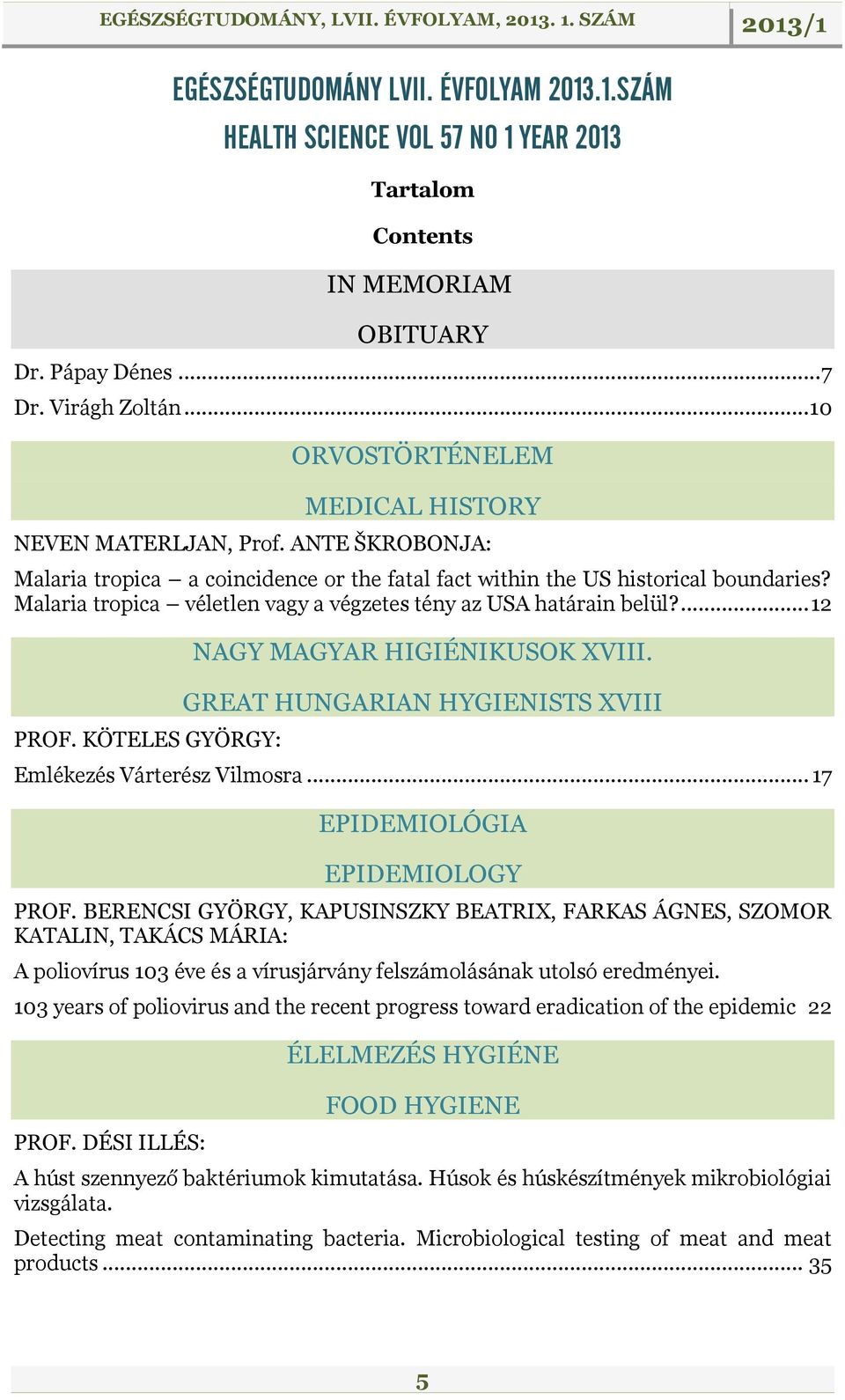 Malaria tropica véletlen vagy a végzetes tény az USA határain belül?... 12 PROF. KÖTELES GYÖRGY: NAGY MAGYAR HIGIÉNIKUSOK XVIII. GREAT HUNGARIAN HYGIENISTS XVIII Emlékezés Várterész Vilmosra.