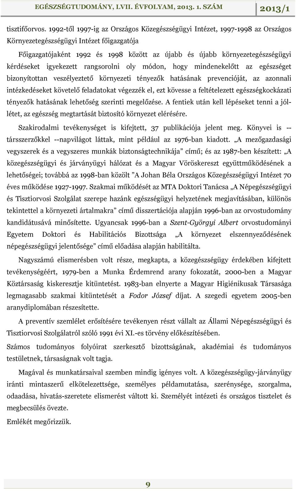 kérdéseket igyekezett rangsorolni oly módon, hogy mindenekelőtt az egészséget bizonyítottan veszélyeztető környezeti tényezők hatásának prevencióját, az azonnali intézkedéseket követelő feladatokat