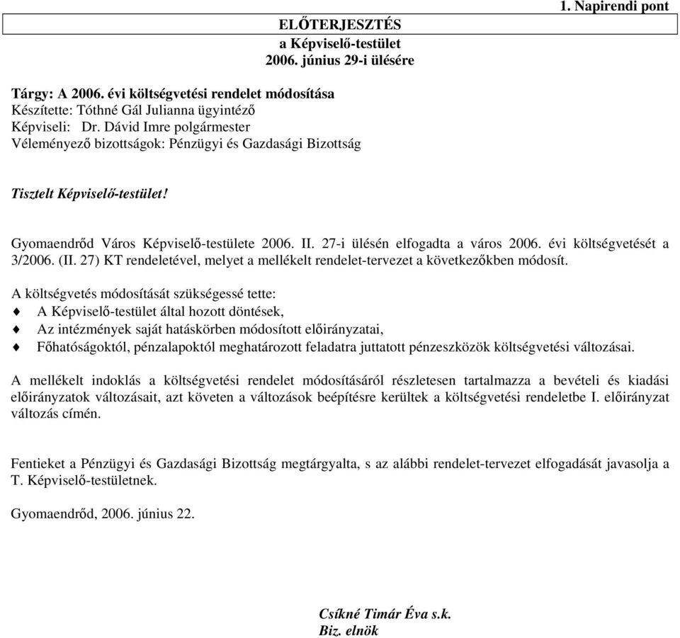 évi költségvetését a 3/2006. (II. 27) KT rendeletével, melyet a mellékelt rendelet-tervezet a következőkben módosít.