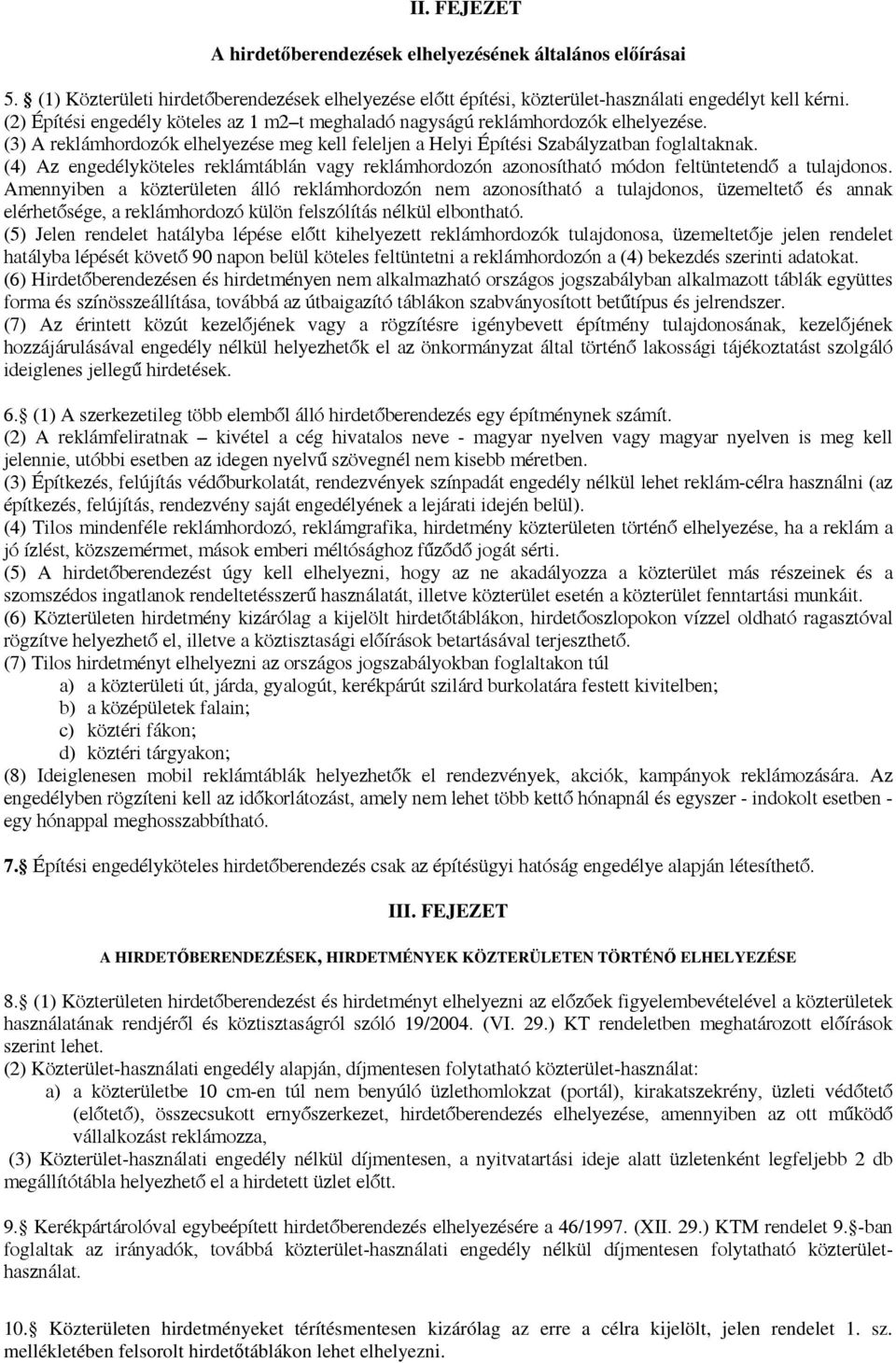 (4) Az engedélyköteles reklámtáblán vagy reklámhordozón azonosítható módon feltüntetendő a tulajdonos.