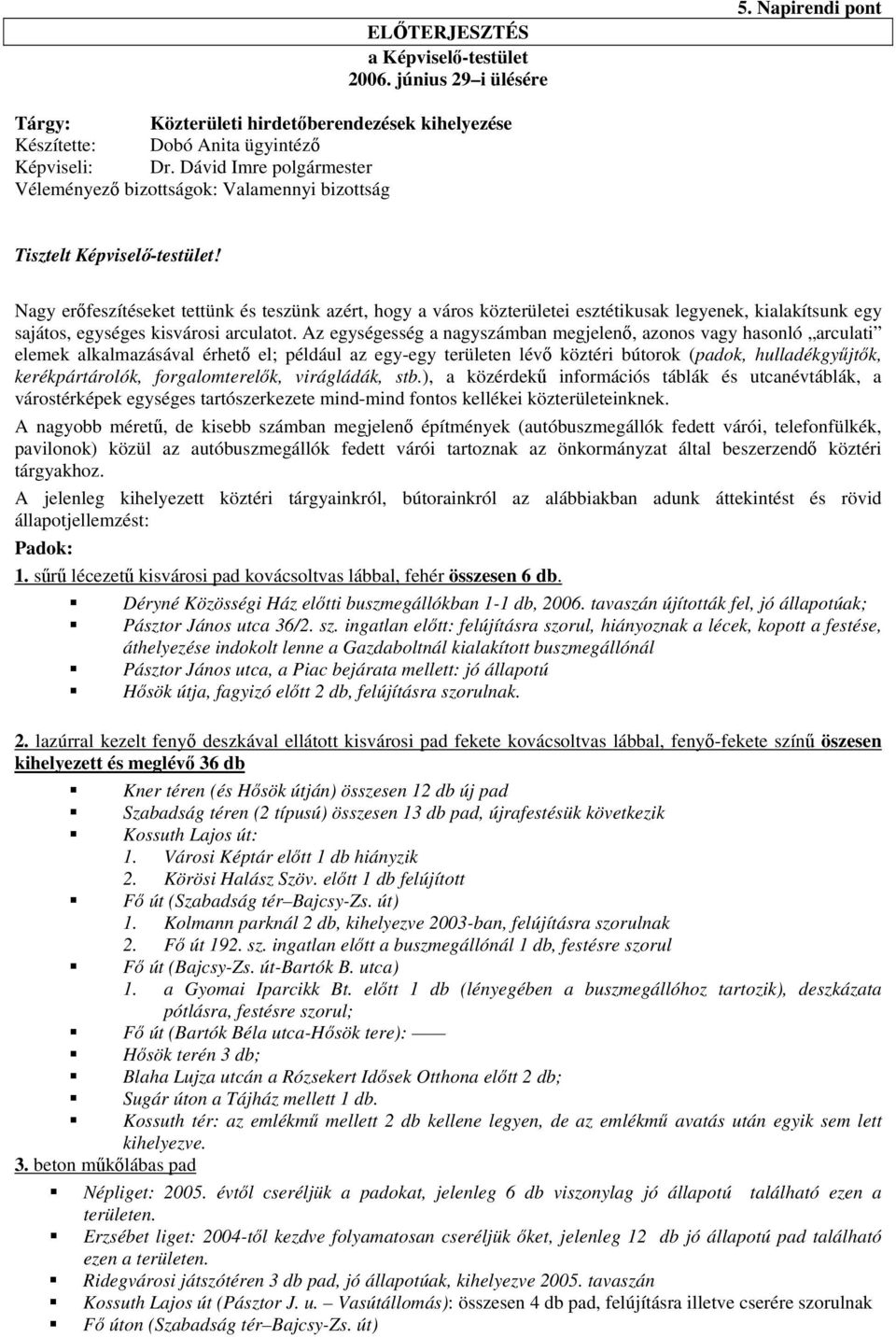 Nagy erőfeszítéseket tettünk és teszünk azért, hogy a város közterületei esztétikusak legyenek, kialakítsunk egy sajátos, egységes kisvárosi arculatot.