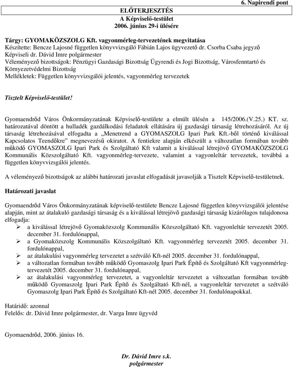 Dávid Imre polgármester Véleményező bizottságok: Pénzügyi Gazdasági Bizottság Ügyrendi és Jogi Bizottság, Városfenntartó és Környezetvédelmi Bizottság Mellékletek: Független könyvvizsgálói jelentés,