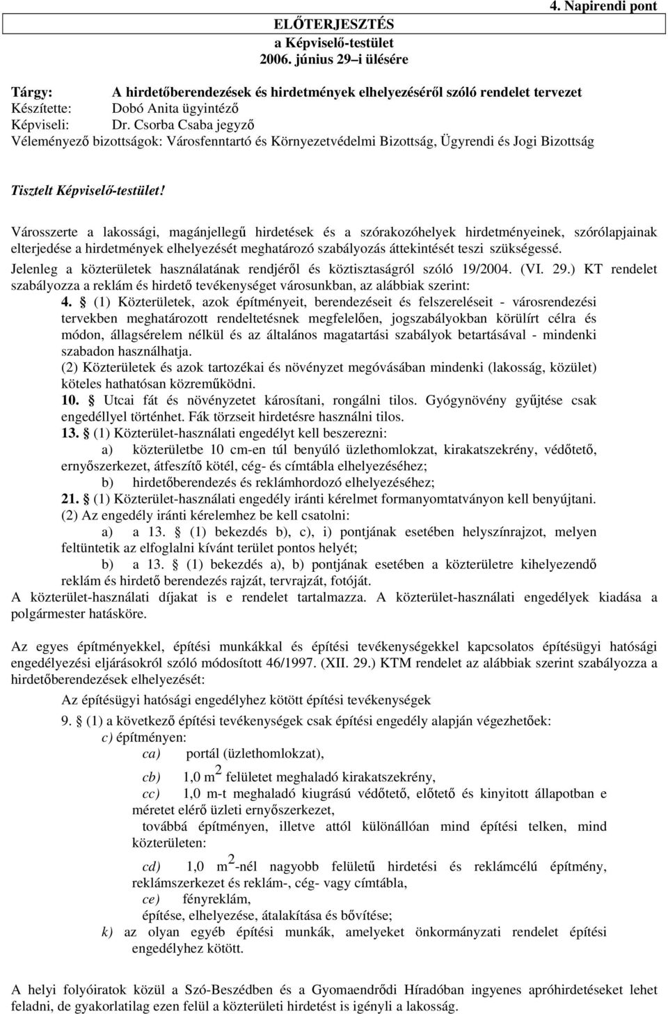 Csorba Csaba jegyző Véleményező bizottságok: Városfenntartó és Környezetvédelmi Bizottság, Ügyrendi és Jogi Bizottság Tisztelt Képviselő-testület!