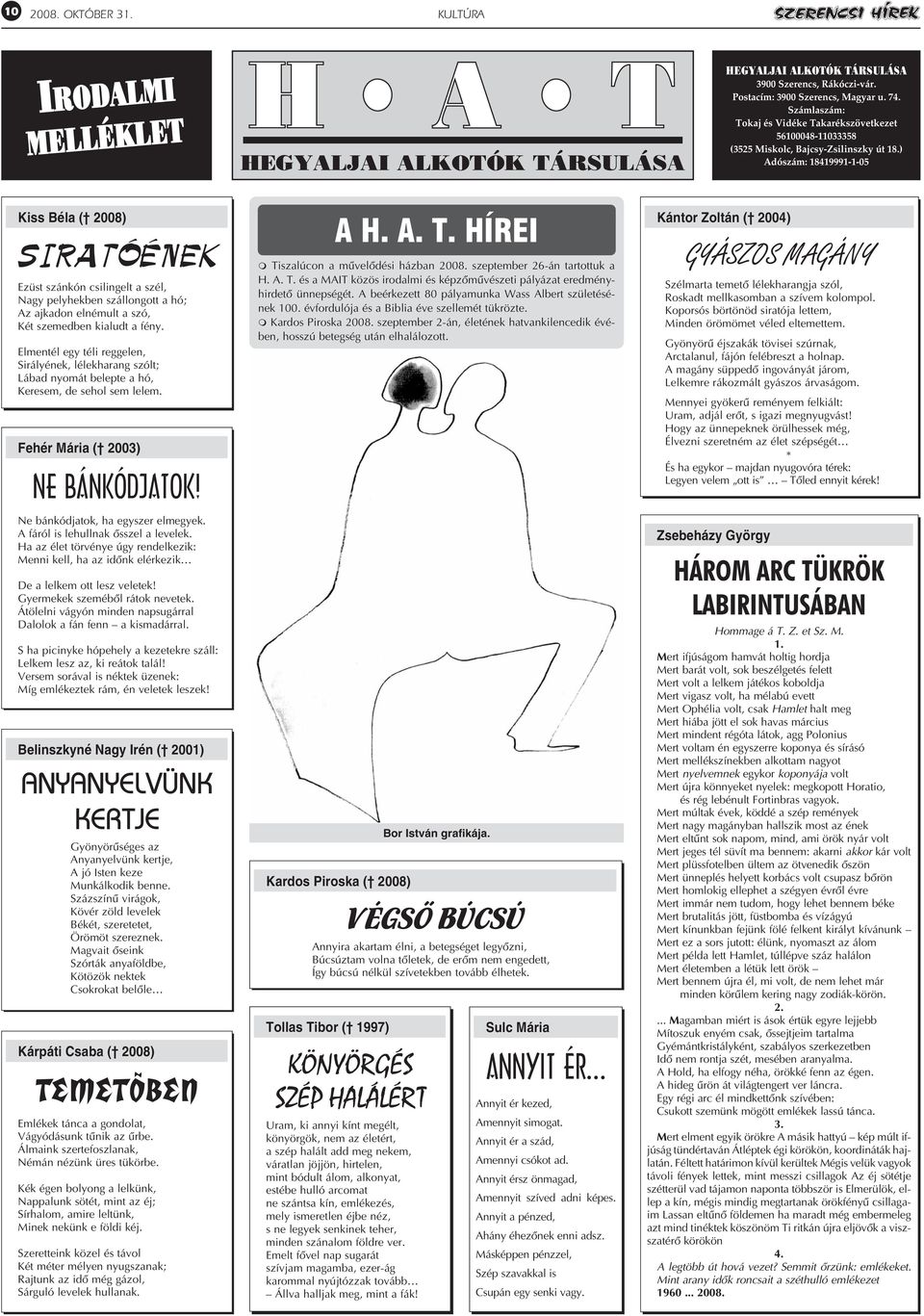 ) Adószám: 18419991-1-05 Kiss Béla ( 2008) SIRATÓÉNEK Ezüst szánkón csilingelt a szél, Nagy pelyhekben szállongott a hó; Az ajkadon elnémult a szó, Két szemedben kialudt a fény.