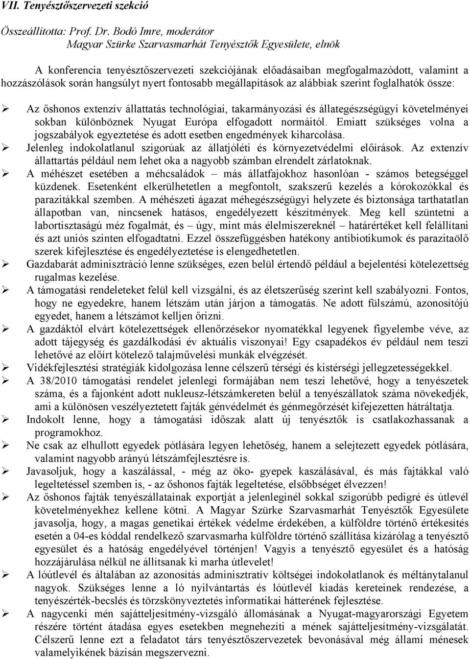 nyert fontosabb megállapítások az alábbiak szerint foglalhatók össze: Az őshonos extenzív állattatás technológiai, takarmányozási és állategészségügyi követelményei sokban különböznek Nyugat Európa