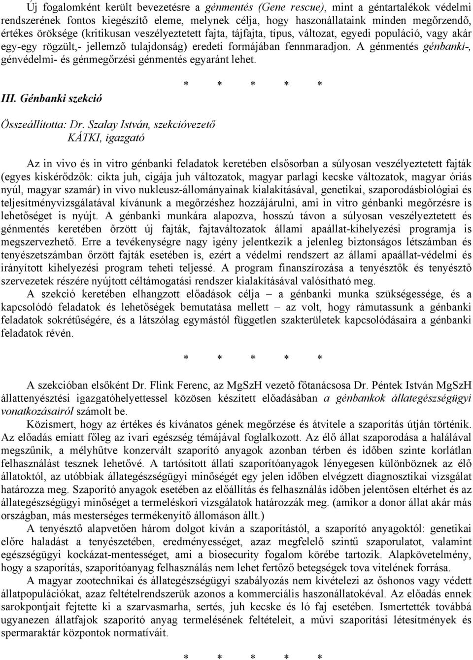 A génmentés génbanki-, génvédelmi- és génmegőrzési génmentés egyaránt lehet. III. Génbanki szekció Összeállította: Dr.