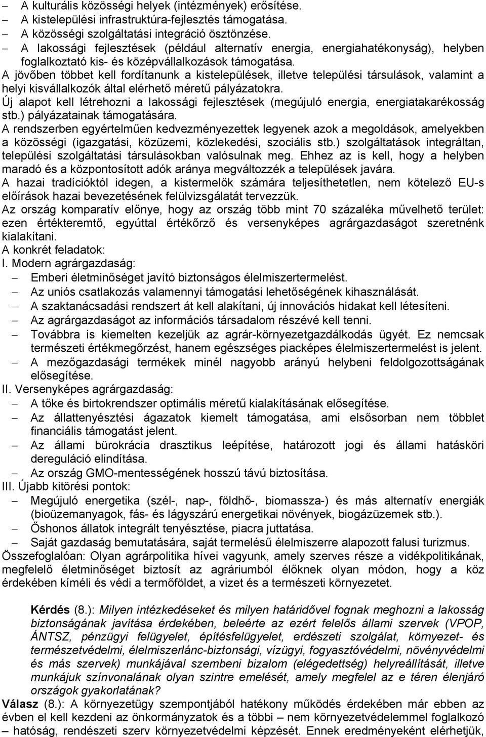 A jövőben többet kell fordítanunk a kistelepülések, illetve települési társulások, valamint a helyi kisvállalkozók által elérhető méretű pályázatokra.