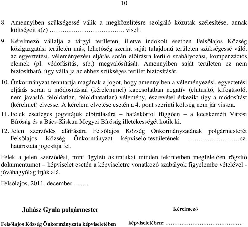 véleményezési eljárás során elıírásra kerülı szabályozási, kompenzációs elemek (pl. védıfásítás, stb.) megvalósítását.