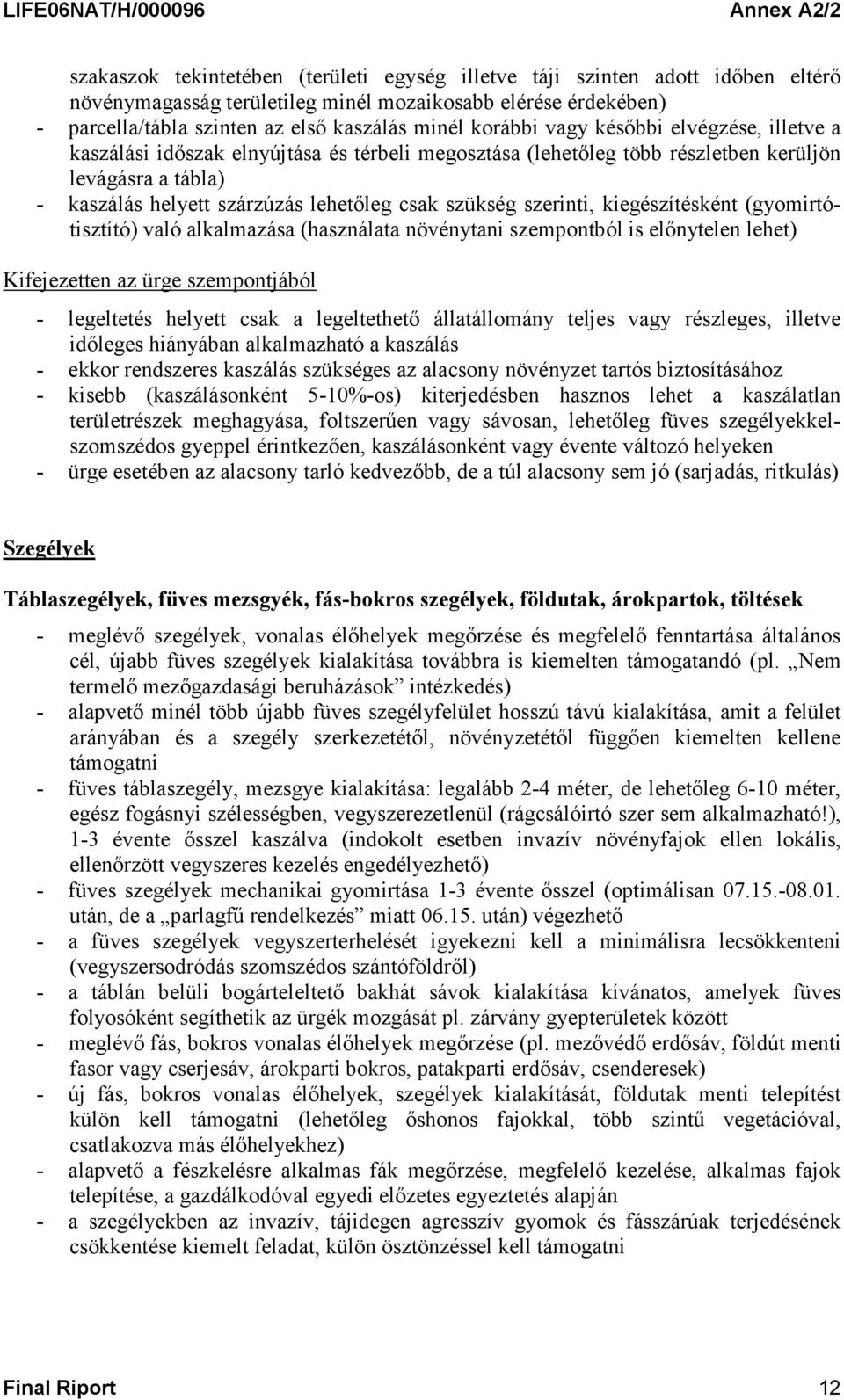 szerinti, kiegészítésként (gyomirtótisztító) való alkalmazása (használata növénytani szempontból is előnytelen lehet) Kifejezetten az ürge szempontjából - legeltetés helyett csak a legeltethető