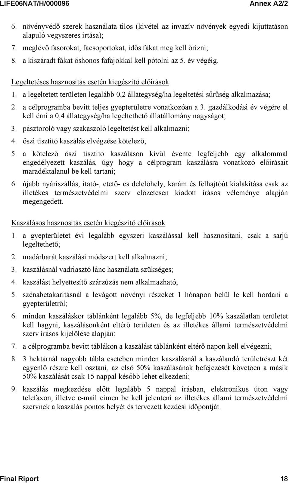 a legeltetett területen legalább 0,2 állategység/ha legeltetési sűrűség alkalmazása; 2. a célprogramba bevitt teljes gyepterületre vonatkozóan a 3.