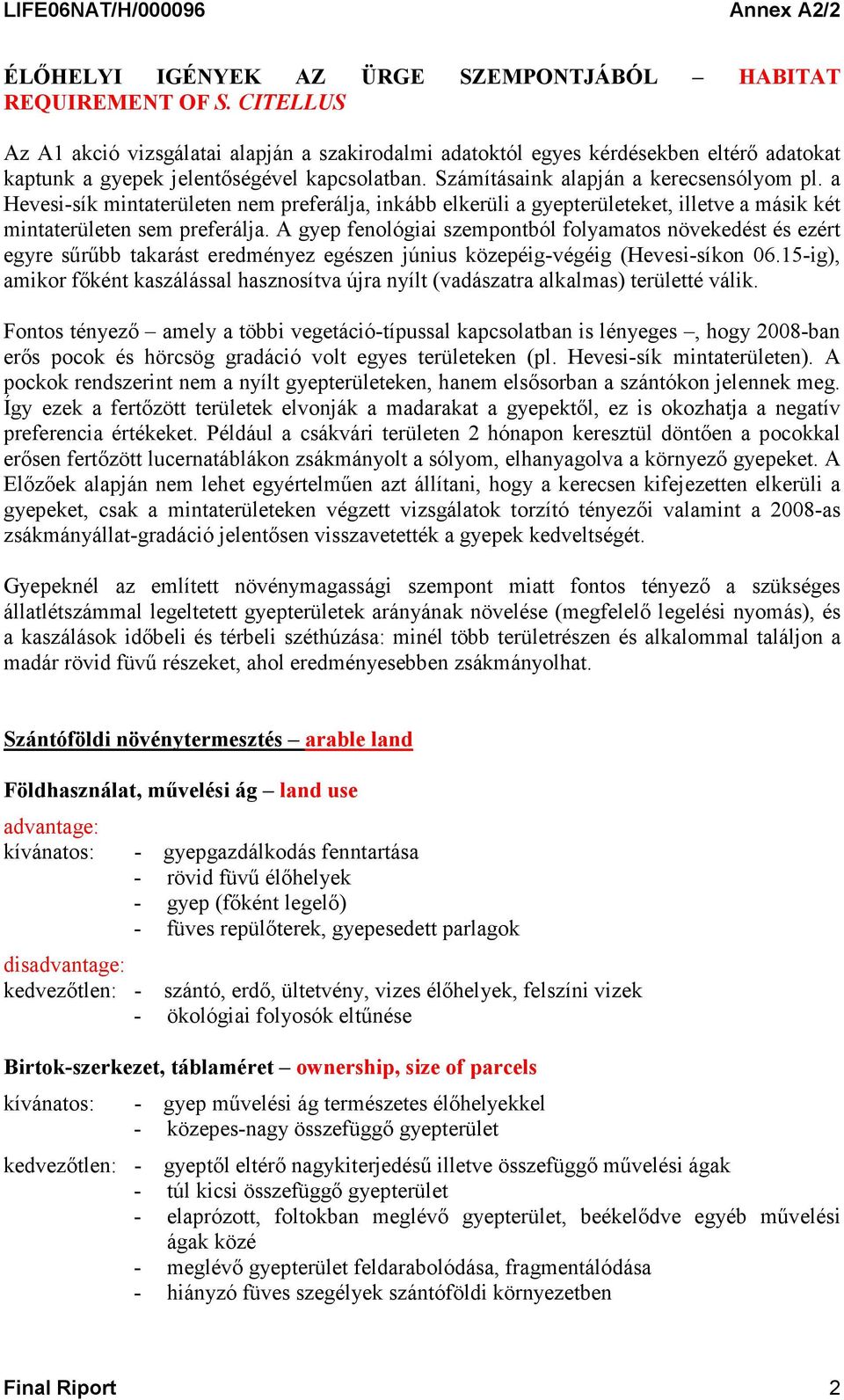 a Hevesi-sík mintaterületen nem preferálja, inkább elkerüli a gyepterületeket, illetve a másik két mintaterületen sem preferálja.