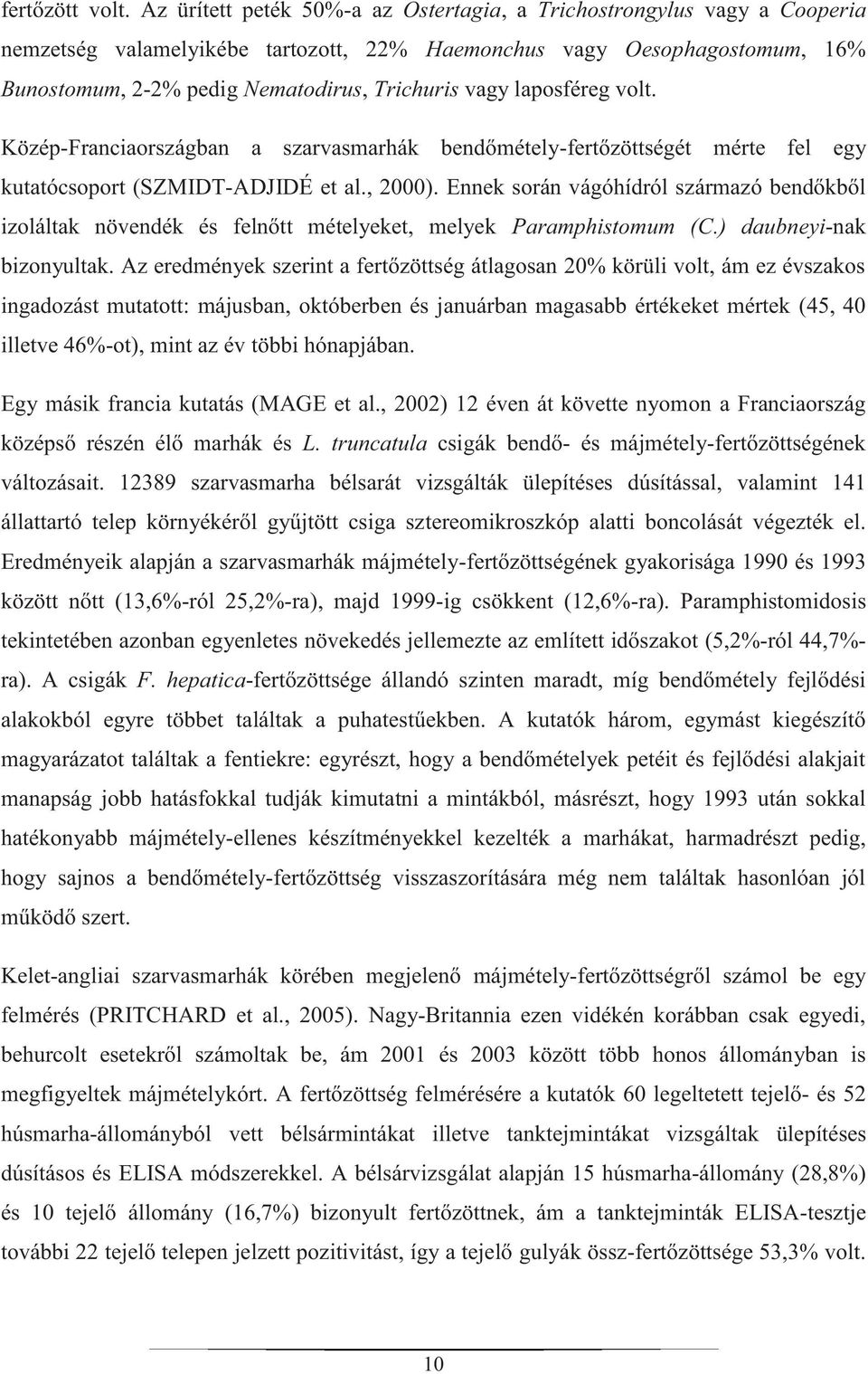 laposféreg volt. Közép-Franciaországban a szarvasmarhák bendőmétely-fertőzöttségét mérte fel egy kutatócsoport (SZMIDT-ADJIDÉ et al., 2000).