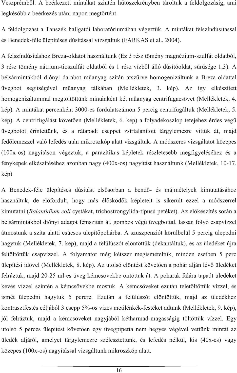 A felszíndúsításhoz Breza-oldatot használtunk (Ez 3 rész tömény magnézium-szulfát oldatból, 3 rész tömény nátrium-tioszulfát oldatból és 1 rész vízből álló dúsítóoldat, sűrűsége 1,3).