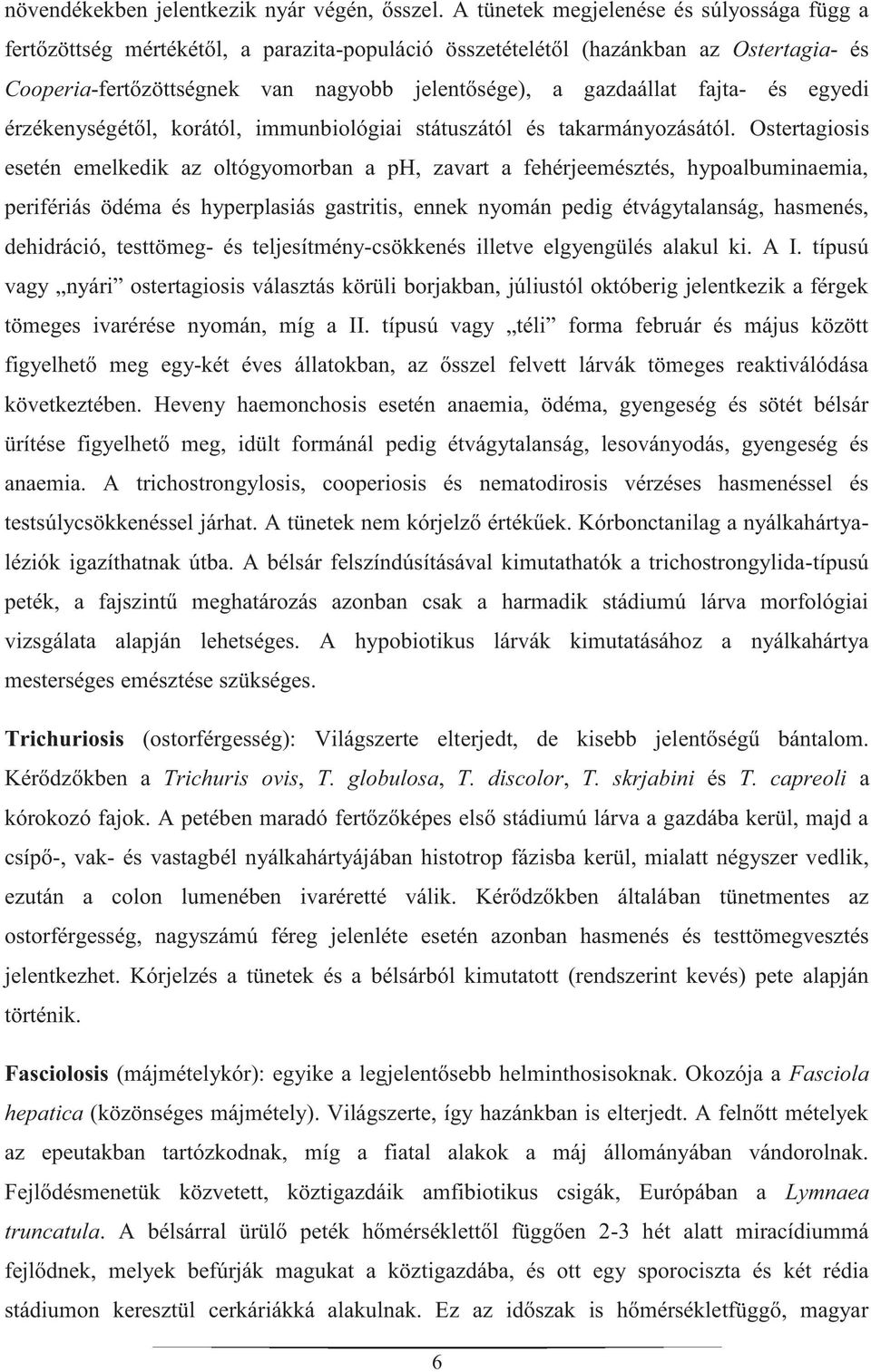 fajta- és egyedi érzékenységétől, korától, immunbiológiai státuszától és takarmányozásától.