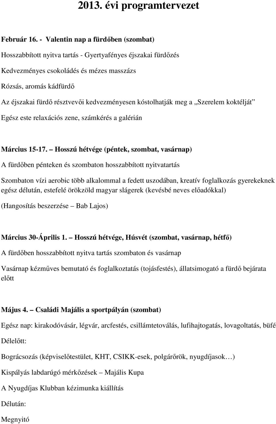 kedvezményesen kóstolhatják meg a Szerelem koktélját Egész este relaxációs zene, számkérés a galérián Március 15-17.