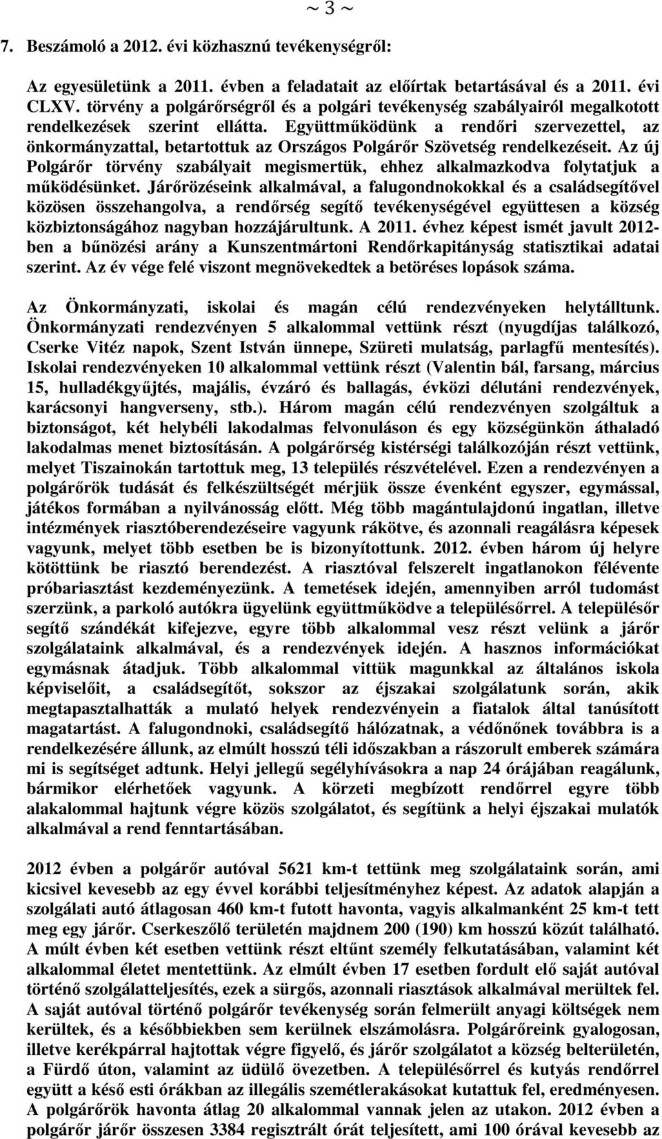 Együttműködünk a rendőri szervezettel, az önkormányzattal, betartottuk az Országos Polgárőr Szövetség rendelkezéseit.