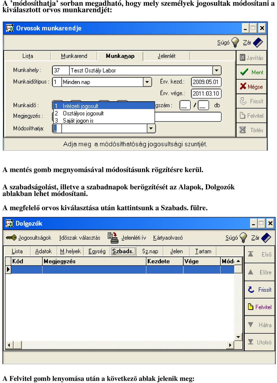 A szabadságolást, illetve a szabadnapok berögzítését az Alapok, Dolgozók ablakban lehet módosítani.