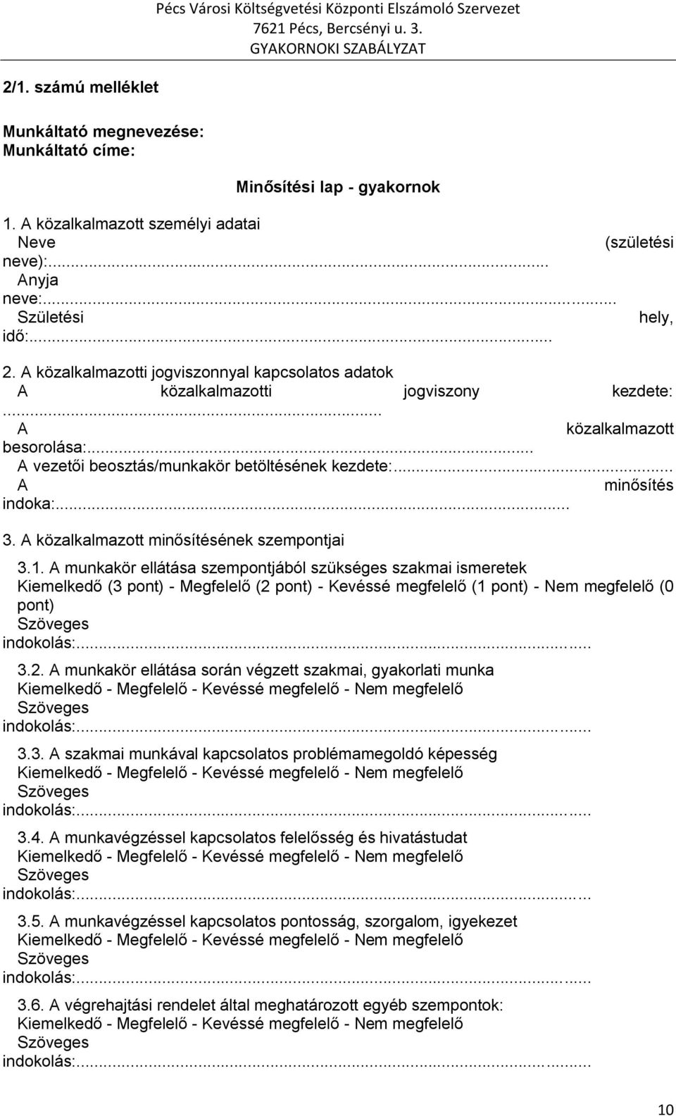 .. A közalkalmazott besorolása:... A vezetői beosztás/munkakör betöltésének kezdete:... A minősítés indoka:... 3. A közalkalmazott minősítésének szempontjai 3.1.