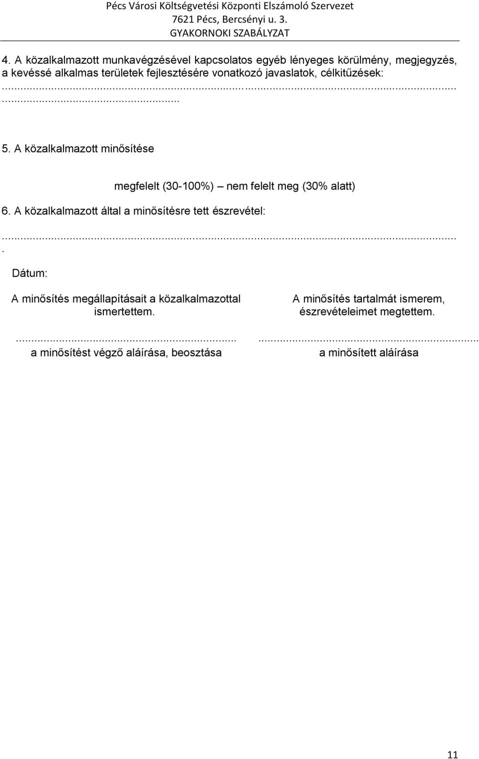 A közalkalmazott minősítése megfelelt (30-100%) nem felelt meg (30% alatt) 6.