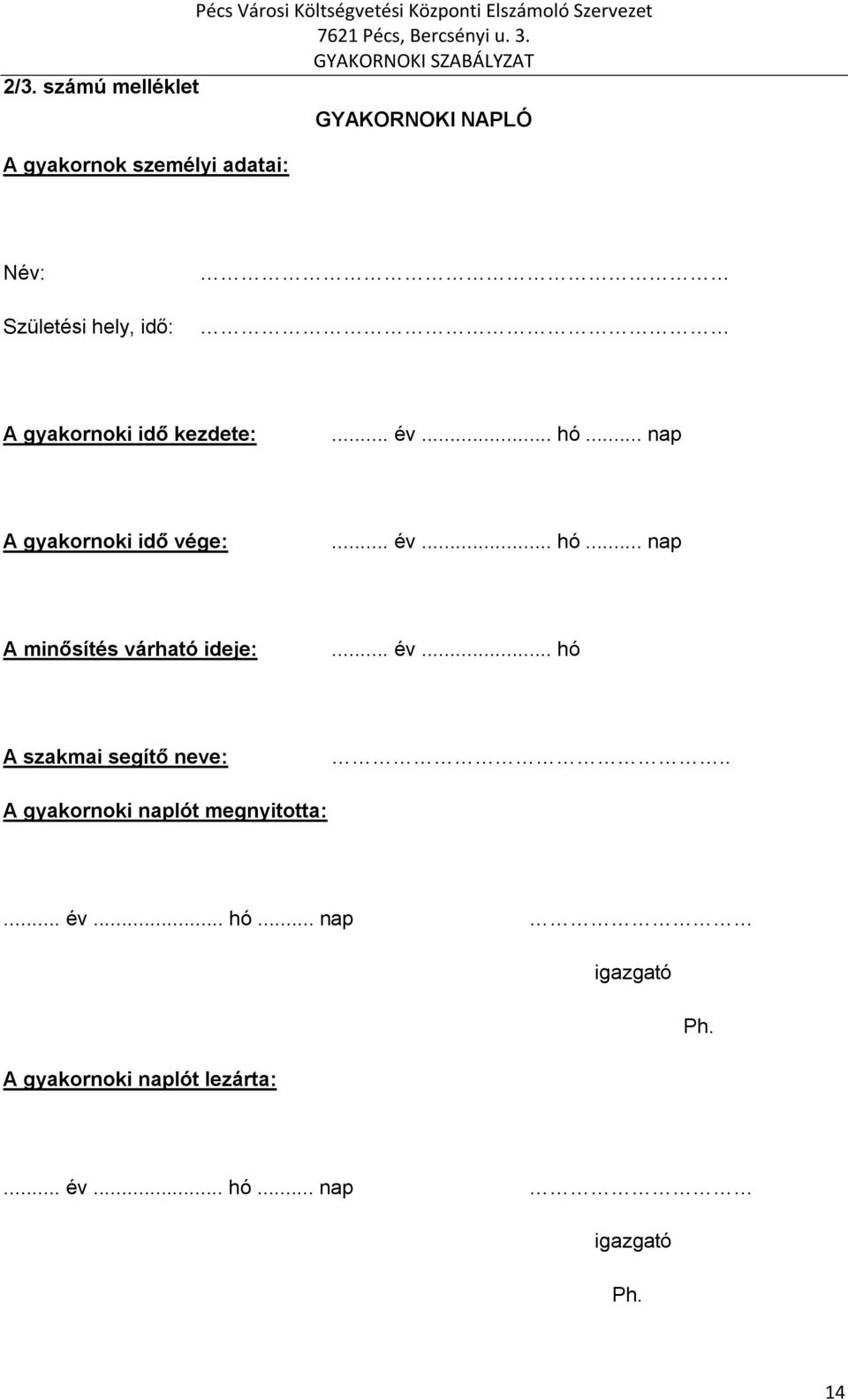 .. év... hó A szakmai segítő neve:.. A gyakornoki naplót megnyitotta:... év... hó... nap igazgató Ph.