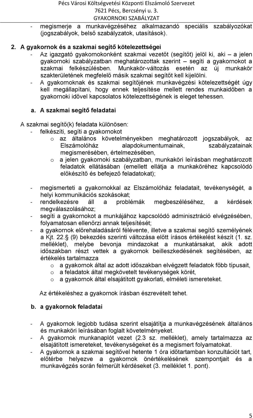 szakmai felkészülésben. Munkakör-változás esetén az új munkakör szakterületének megfelelő másik szakmai segítőt kell kijelölni.