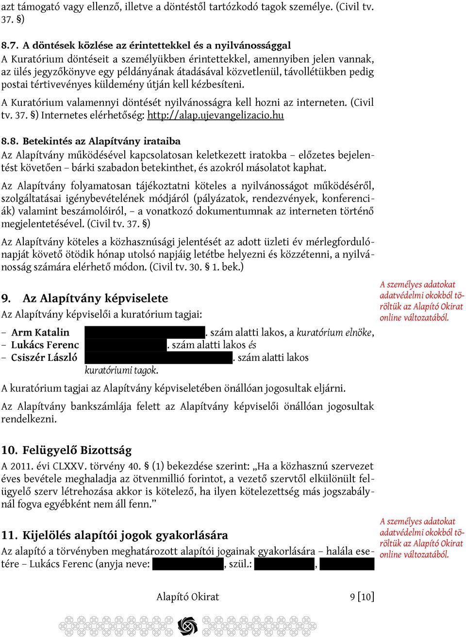 A döntések közlése az érintettekkel és a nyilvánossággal A Kuratórium döntéseit a személyükben érintettekkel, amennyiben jelen vannak, az ülés jegyzőkönyve egy példányának átadásával közvetlenül,