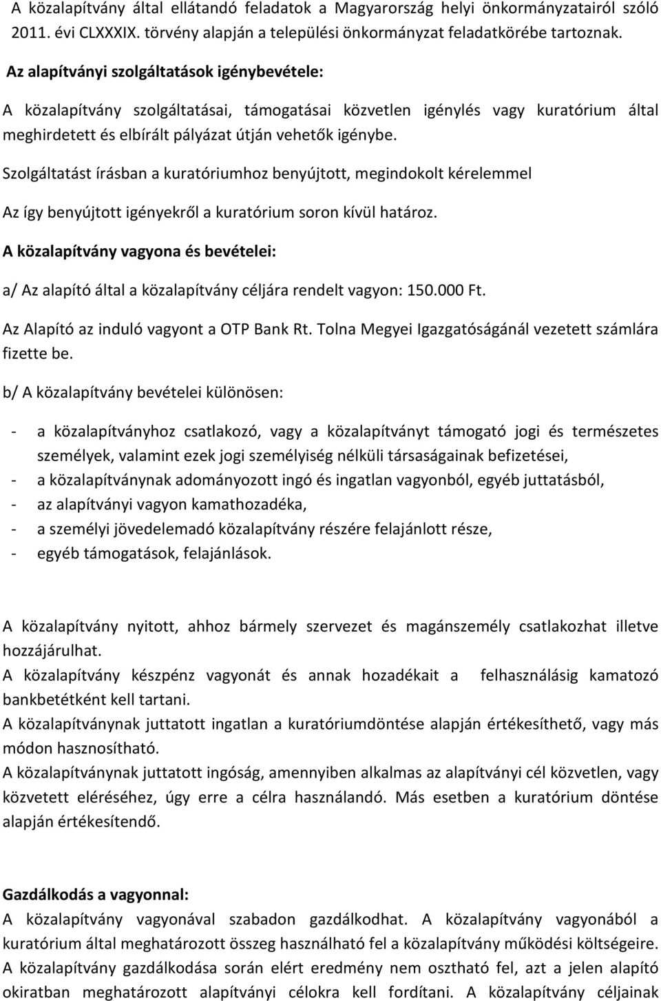 Szolgáltatást írásban a kuratóriumhoz benyújtott, megindokolt kérelemmel Az így benyújtott igényekről a kuratórium soron kívül határoz.