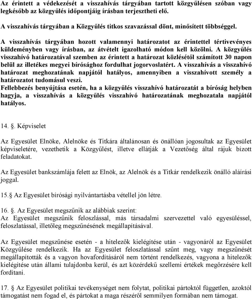 A visszahívás tárgyában hozott valamennyi határozatot az érintettel tértivevényes küldeményben vagy írásban, az átvételt igazolható módon kell közölni.