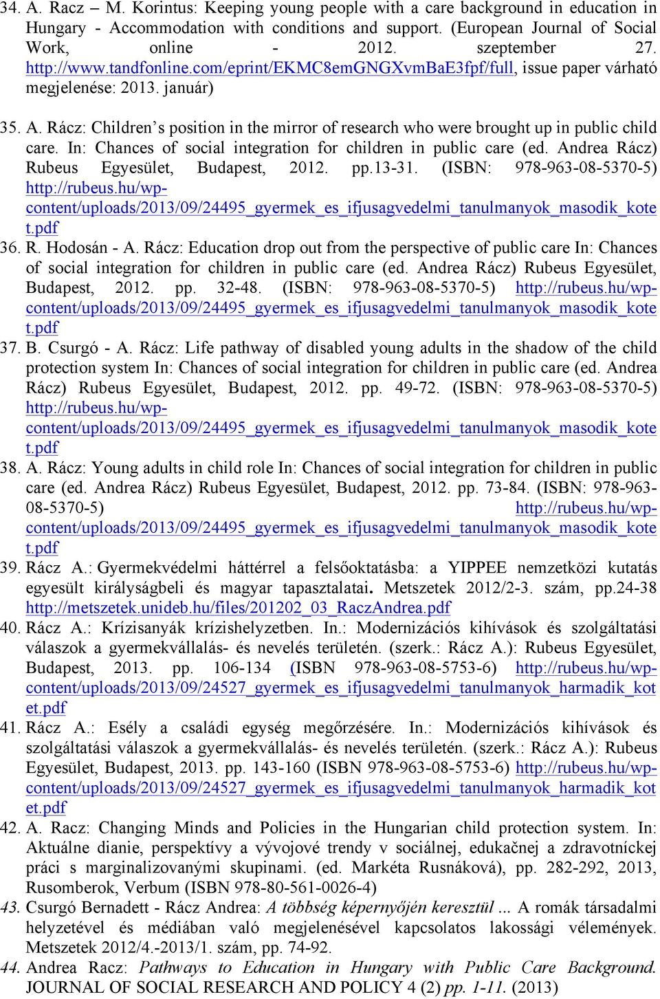 Rácz: Children s position in the mirror o research who were brought up in public child care. In: Chances o social integration or children in public care (ed.