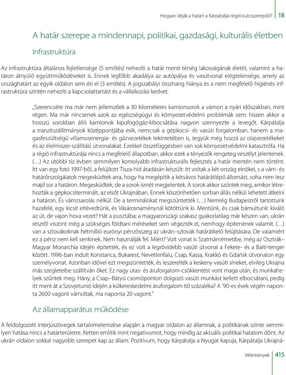 valamint a határon átnyúló együttműködéseket is. Ennek legfőbb akadálya az autópálya és vasútvonal elégtelensége, amely az országhatárt az egyik oldalon sem éri el (3 említés).