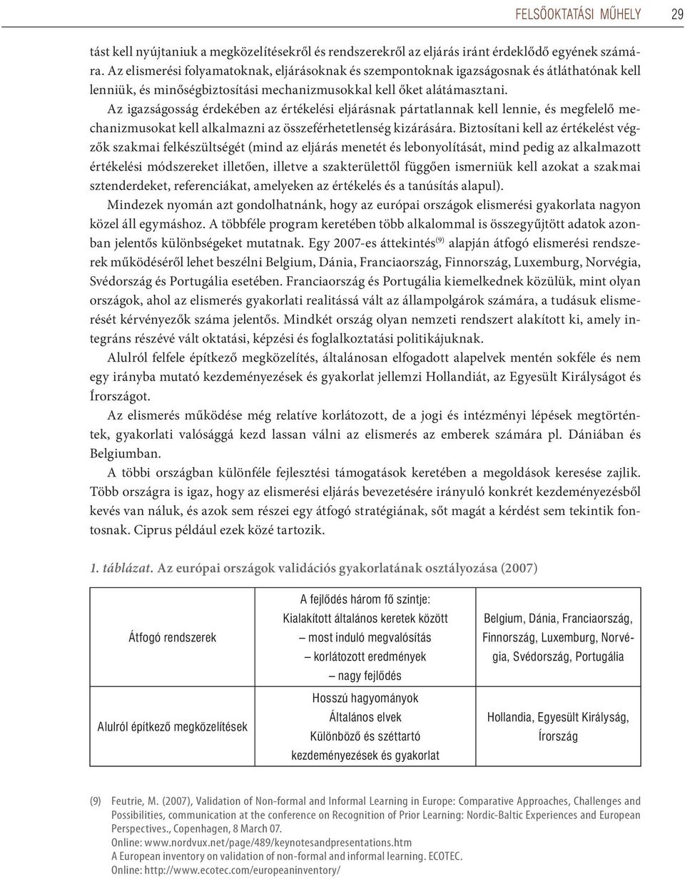 Az igazságosság érdekében az értékelési eljárásnak pártatlannak kell lennie, és megfelelő mechanizmusokat kell alkalmazni az összeférhetetlenség kizárására.