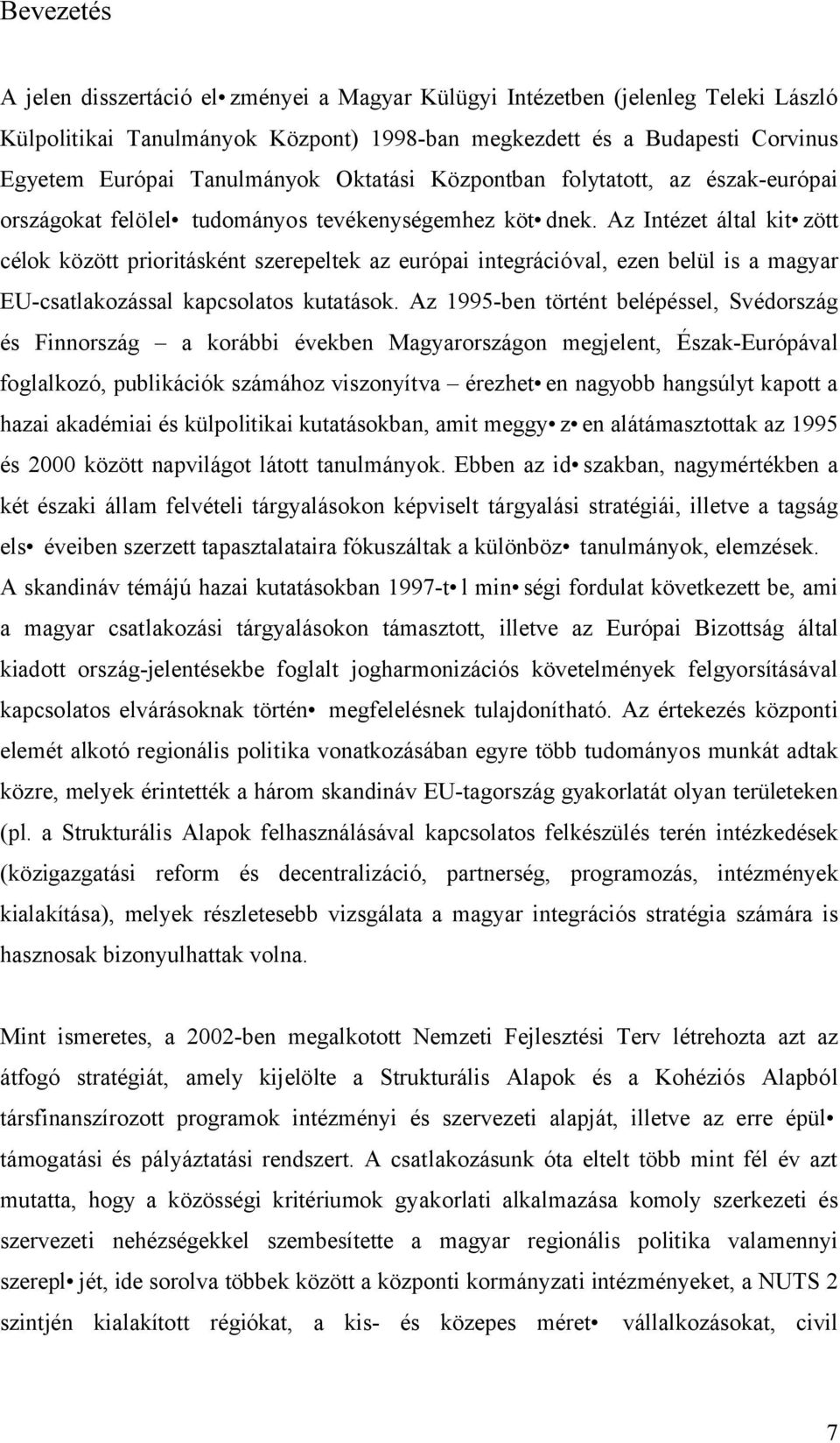 Az Intézet által kit zött célok között prioritásként szerepeltek az európai integrációval, ezen belül is a magyar EU-csatlakozással kapcsolatos kutatások.