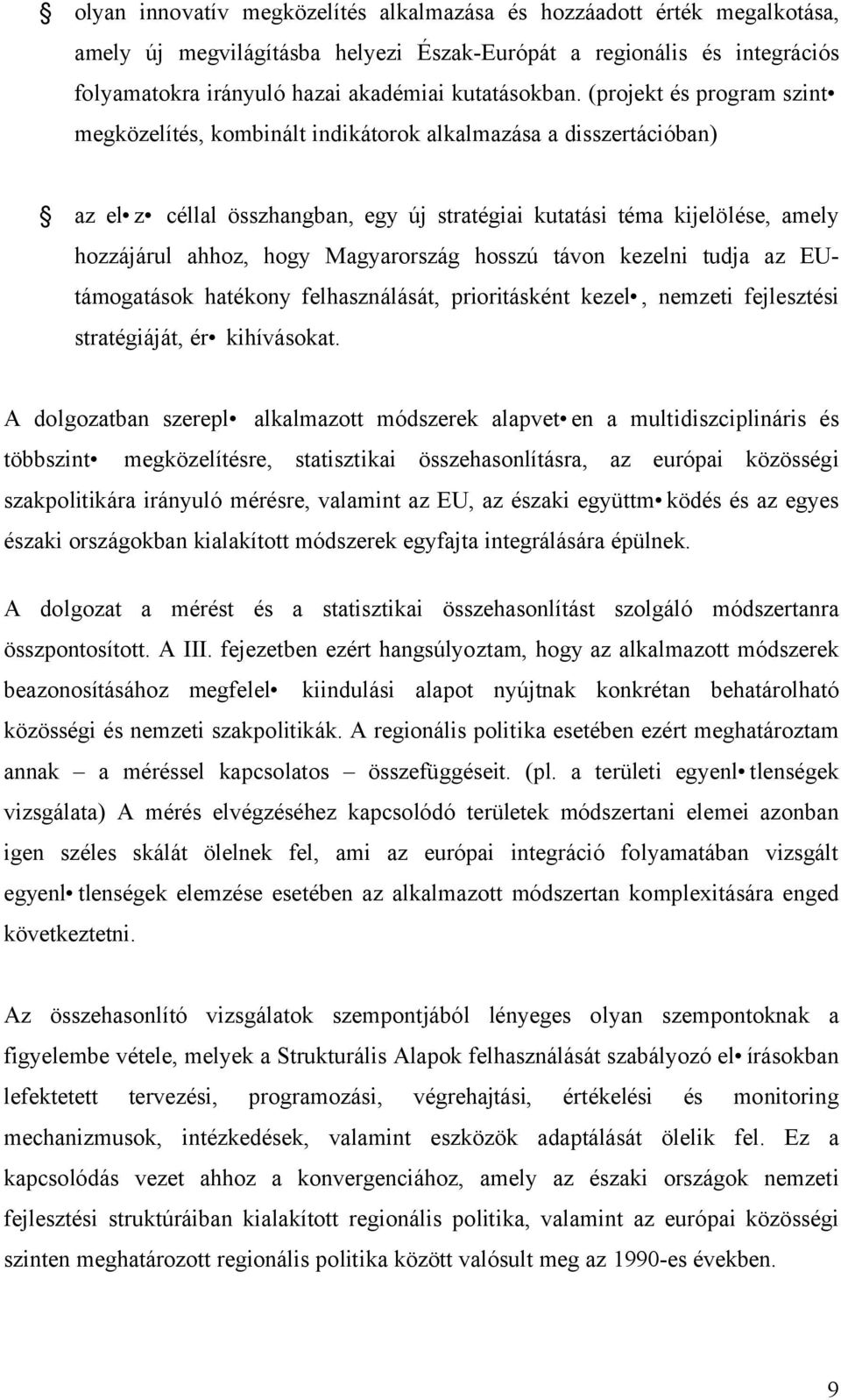 Magyarország hosszú távon kezelni tudja az EUtámogatások hatékony felhasználását, prioritásként kezel, nemzeti fejlesztési stratégiáját, ér kihívásokat.