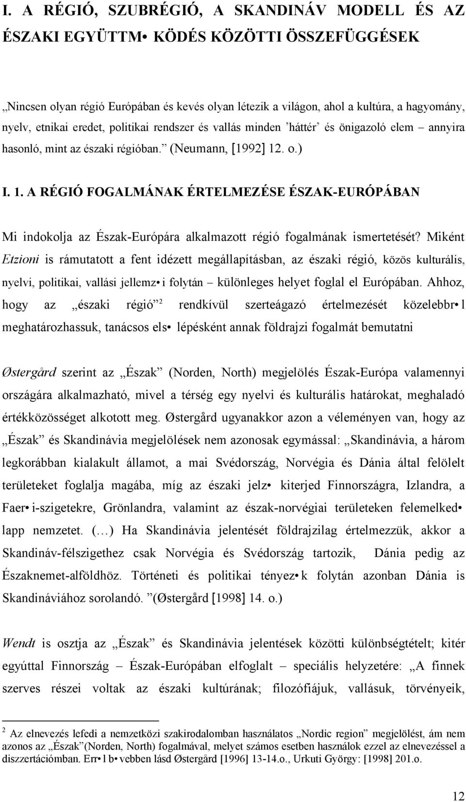 . o.) I. 1. A RÉGIÓ FOGALMÁNAK ÉRTELMEZÉSE ÉSZAK-EURÓPÁBAN Mi indokolja az Észak-Európára alkalmazott régió fogalmának ismertetését?