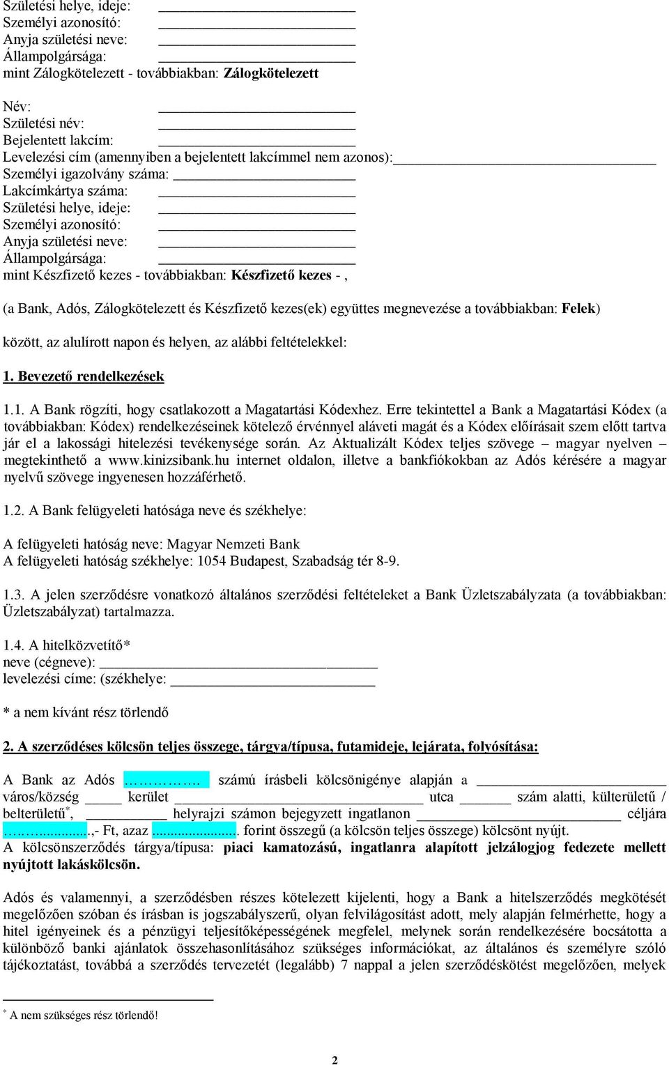 kezes - továbbiakban: Készfizető kezes -, (a Bank, Adós, Zálogkötelezett és Készfizető kezes(ek) együttes megnevezése a továbbiakban: Felek) között, az alulírott napon és helyen, az alábbi