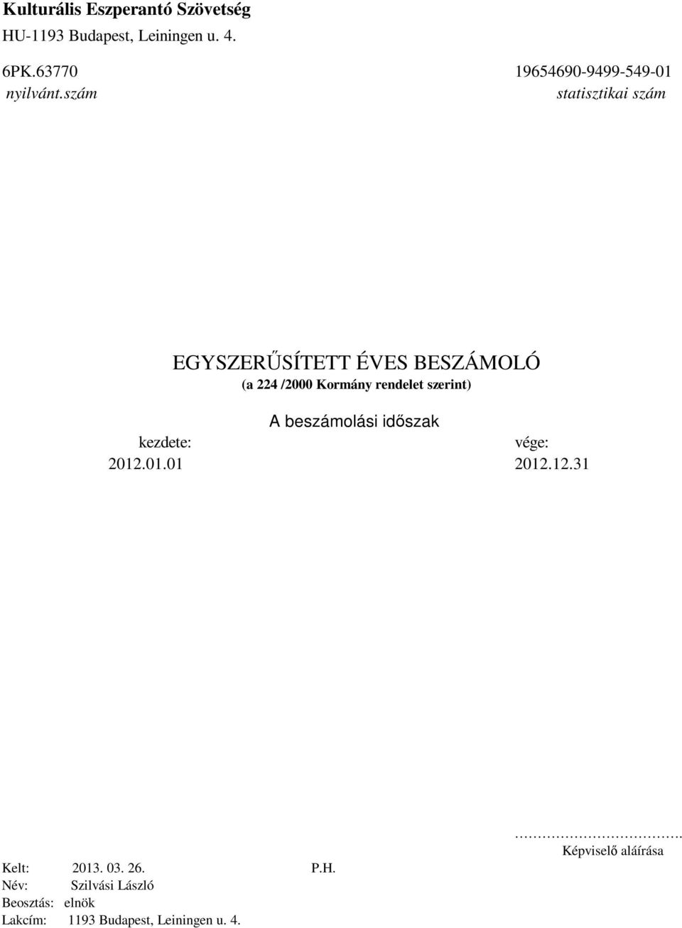 szám statisztikai szám EGYSZERŐSÍTETT ÉVES BESZÁMOLÓ (a 224 /2000 Kormány rendelet szerint) A