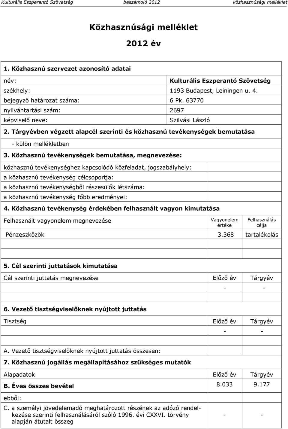 63770 nyilvántartási szám: 2697 képviselő neve: Szilvási László 2. Tárgyévben végzett alapcél szerinti és közhasznú tevékenységek bemutatása - külön mellékletben 3.